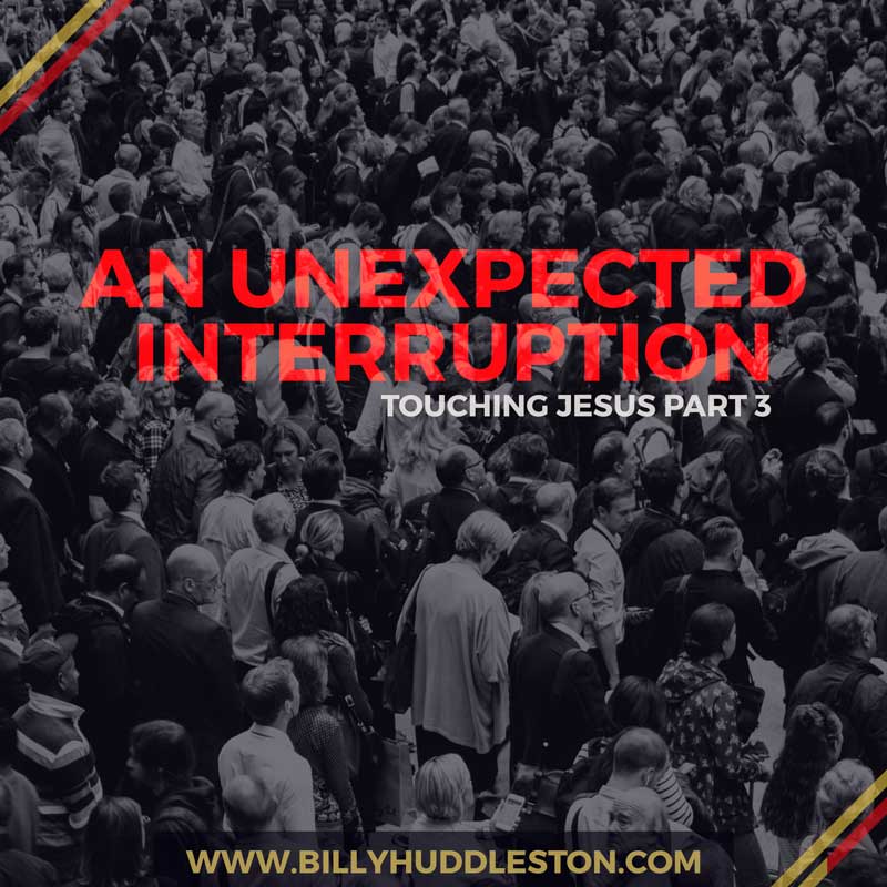An Unexpected Interruption | Touching Jesus Part 3