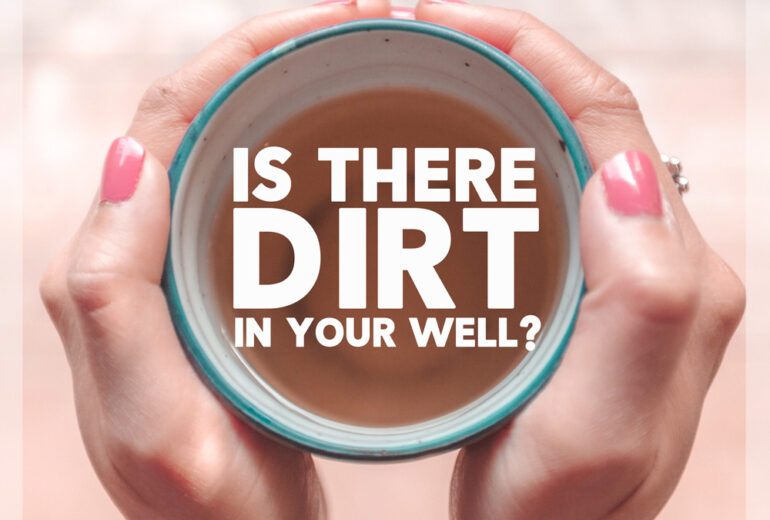 Is There Dirt In Your Well?
